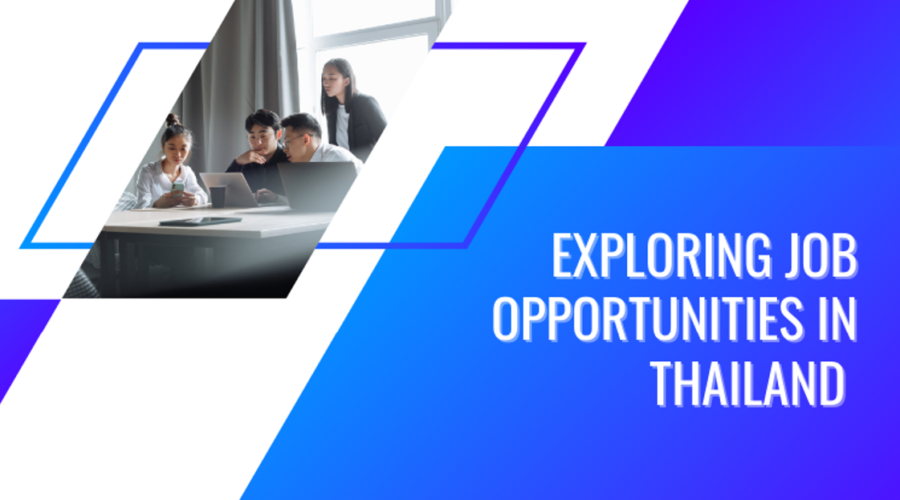 7.Exploring Job Opportunities in Thailand